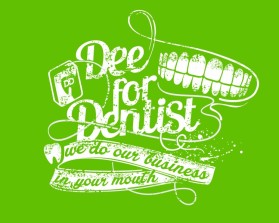 T-Shirt Design entry 863003 submitted by Riotto to the T-Shirt Design for Dee for Dentist run by vegasmcruz