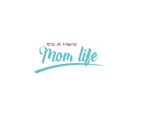 Logo Design entry 1828778 submitted by MuhammadR to the Logo Design for It's A Hard Mom Life run by dopeterh
